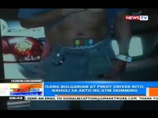 NTG: Isang Bulgarian at Pinoy driver nito, nahuli sa akto ng ATM skimming