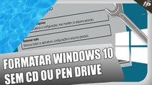 Como formatar o Windows 10 sem (CD ou Pen drive bootavel)