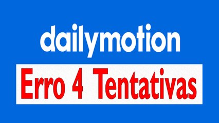 ERRO 4 TENTATIVAS ao Postar Videos dailymotion 2017