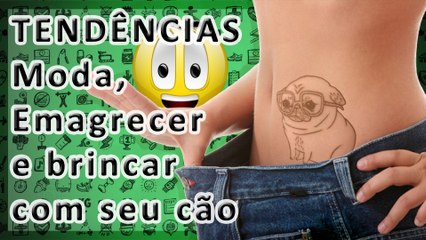 Como seguir as tendencias da Moda, Emagrecer e brincar com seu cão por um preço bem pequeno!!!
