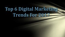 Top 6 Digital Marketing Trends For 2017