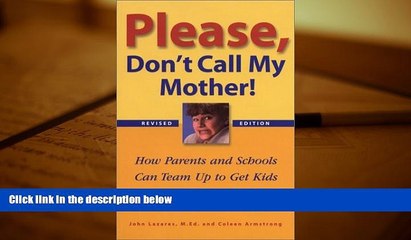 Read Online Please, Don t Call My Mother!: How Parents and Schools Can Team Up to Get Kids Back on