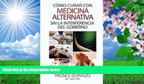 FREE [DOWNLOAD] Como curar con medicina alternativa sin la interferencia del gobierno (Spanish