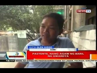 BT: Pasyente, nang-agaw ng baril ng gwardya