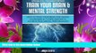 EBOOK ONLINE Train Your Brain   Mental Strength : How to Train Your Brain for Mental Toughness   7