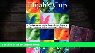 Read Online Elijah s Cup: A Family s Journey into the Community and Culture of High-Functioning