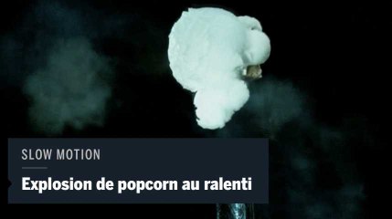 L'explosion d'un popcorn filmée (très) au ralenti