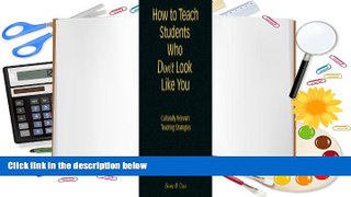 Read Online How to Teach Students Who Don t Look Like You: Culturally Relevant Teaching Strategies