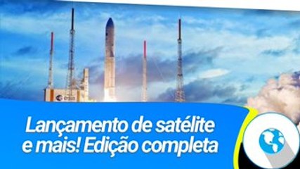 Arianespace vai lançar o satélite  Intelsat 93, Baidu com o AR e mais!- Edição Completa- SB