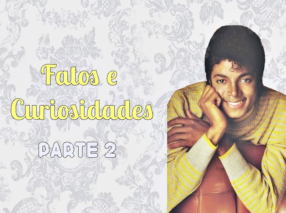 Michael Jackson - Fatos e Curiosidades - Parte 2