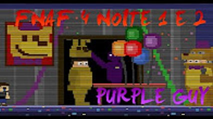 Five Nights at Freddy's 4 - PURPLE GUY! (NOITE 1 E 2)