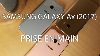 Prise en main des Samsung Galaxy Ax (2017)