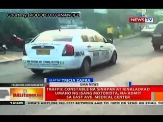 Traffic constable na sinapak at kinaladkad umano ng isang motorista, na-admit sa EAMC