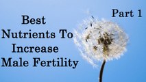 increase male fertility naturally with best fertility nutrients | part 1 |