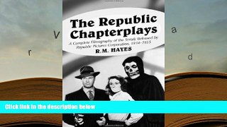 Read Online  The Republic Chapterplays: A Complete Filmography of the Serials Released by Republic