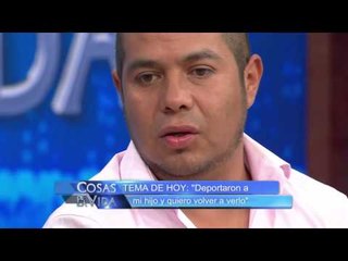 Deportaron a mi hijo y quiero volver a verlo