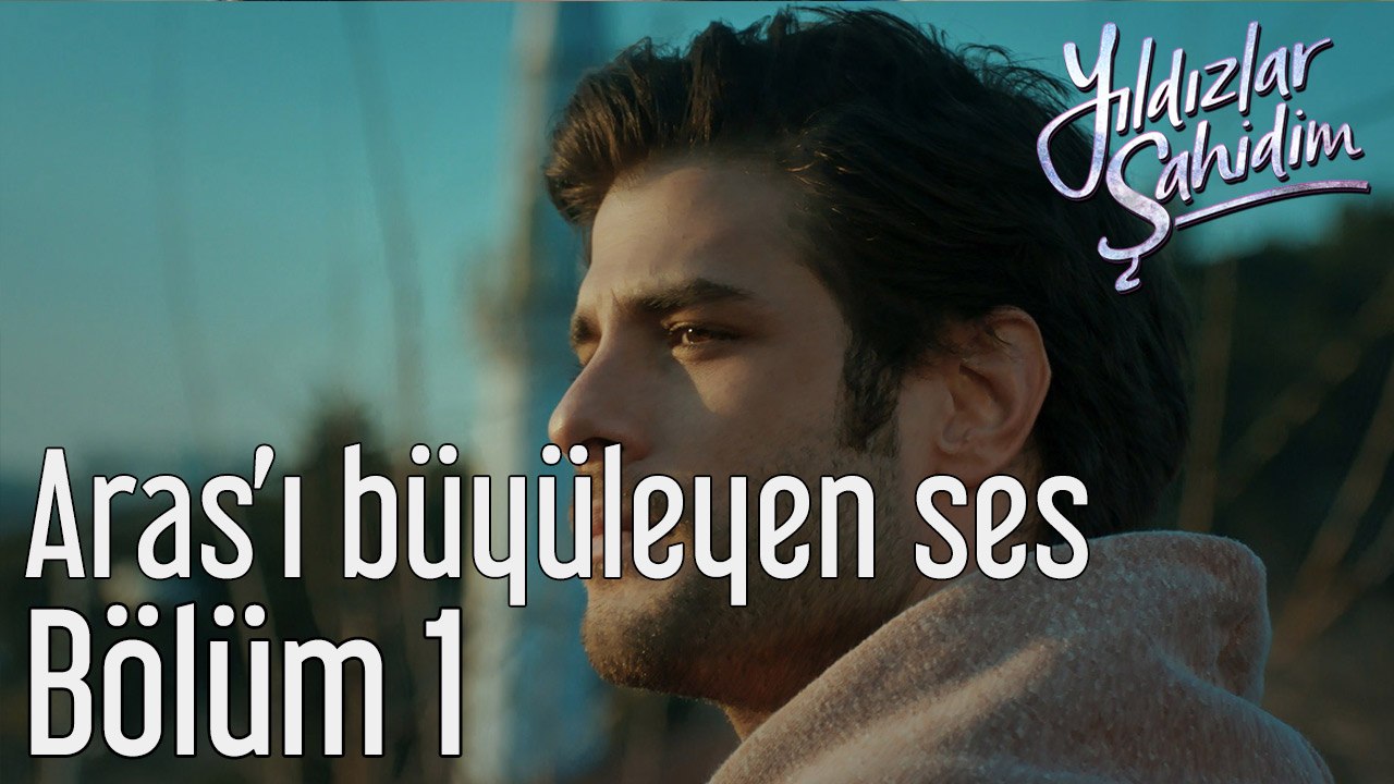 Yıldızlar Şahidim 1. Bölüm Aras'ı Büyüleyen Ses