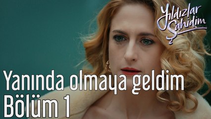 Yıldızlar Şahidim 1. Bölüm Yanında Olmaya Geldim
