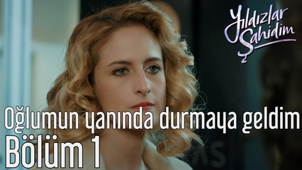 Yıldızlar Şahidim 1. Bölüm Oğlumun Yanında Durmaya Geldim
