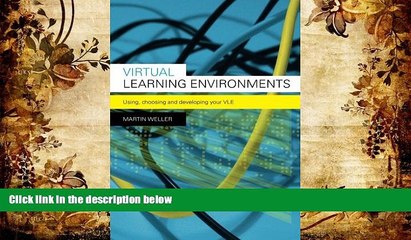 BEST PDF  Virtual Learning Environments: Using, Choosing and Developing your VLE Martin Weller