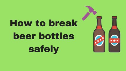 How to break a Beer Bottle