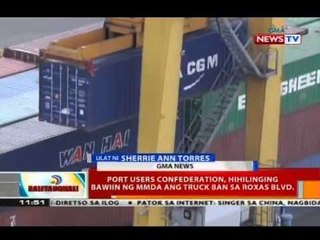 Port users confederation, hihilinging bawiin ng MMDA ang truck ban sa Roxas Blvd.