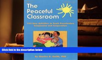 Download The Peaceful Classroom: 162 Easy Activities to Teach Preschoolers Compassion and