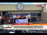 BT: Pagpapasinaya ng solar power plant, pinangunahan ni Energy Sec. Petilla