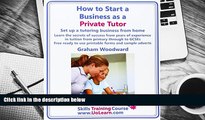 Download How to Start a Business as a Private Tutor. Set Up a Tutoring Business from Home. Learn