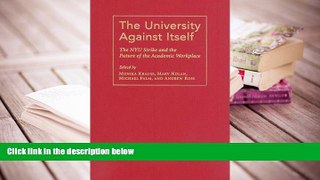 Free PDF The University Against Itself: The NYU Strike and the Future of the Academic Workplace