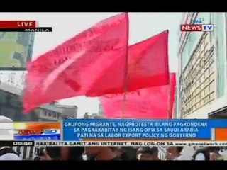 NTG: Migrante, nagprotesta bilang pagkondena sa pagbitay ng isang OFW sa Saudi Arabia