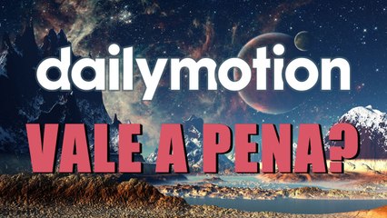 Dailymotion VALE A PENA?
