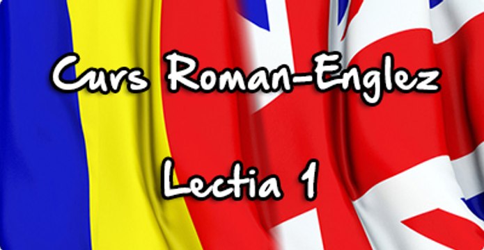 Cursuri Limba Engleza Gratuite Lectia 1