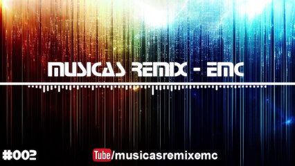 Musicas Remix - EMC # 002