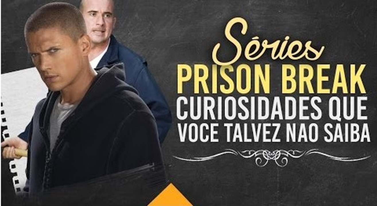 CURIOSIDADES E O QUE VOCE NÃO SABIA - PRISON BREAK