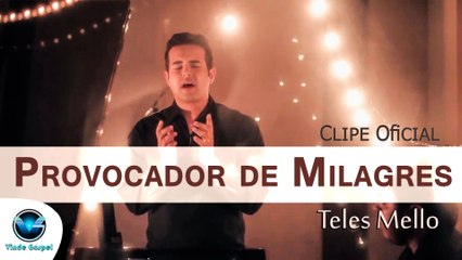 Teles Mello - Provocador de Milagres - Clipe Oficial
