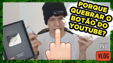 PORQUE QUEBRAR O BOTAO DO YOUTUBE