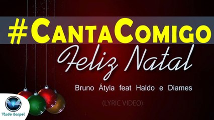 Bruno Atyla Feat. Haldo e Diames | Feliz Natal (#CANTACOMIGO)
