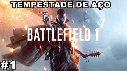 BATTLEFIELD-1-CAMPANHA-1-PARTE-TEMPESTADE-DE-AÇO-1080P-XBOX-ONE-PC-PS4
