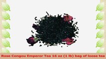Rose Congou Emperor Tea 16 oz 1 lb bag of loose tea 1ea3753f