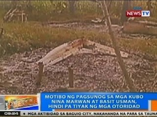 NTG: Motibo ng pagsunog sa mga kubo nina Marwan at Basit Usman, hindi pa tiyak ng mga otoridad