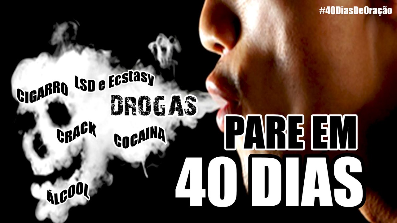 DROGAS ? PARE EM 40 DIAS DE ORAÇÃO