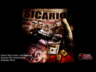 Omar Ruiz Feat. Los Chairez Sicario Por Preferencia Estudio 2012