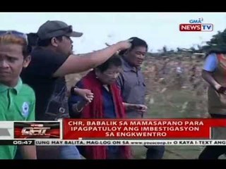 QRT: CHR, babalik sa Mamasapno para ipagpatuloy ang imbestigasyon sa engkwentro