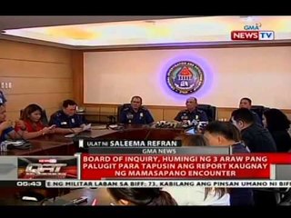 QRT: BOI, humingi ng 3 araw pang palugit para tapusin ang report kaugnay ng Mamasapano encounter