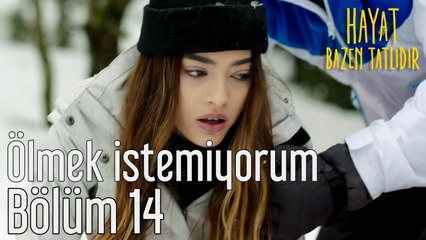 Hayat Bazen Tatlıdır 14. Bölüm Ölmek İstemiyorum