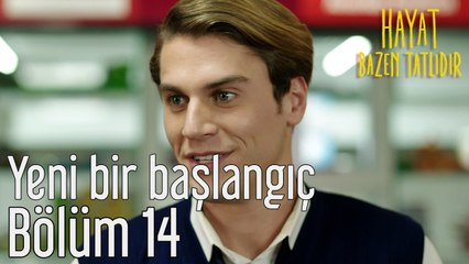 Hayat Bazen Tatlıdır 14. Bölüm Yeni Bir Başlangıç