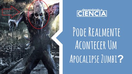 Realmente pode existir zumbis? | Realmente Pode Acontecer #1 - Desvendando a Ciência