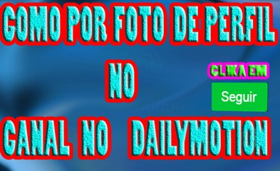 COMO BOTAR FOTO DE PERFIL NO CANAL DO DAILYMOTION