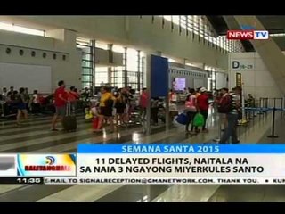 Download Video: BT: 11 delayed flights, naitala na sa NAIA 3 ngayong Miyerkules Santo